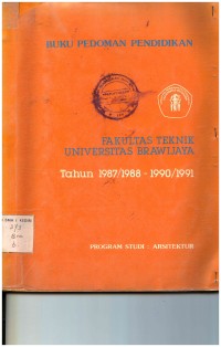 Buku Pedoman Pendidikan Fakultas Teknik Universitas Brawijaya Tahun 1987/1988 - 1990/1991 Program Studi Arsitektur