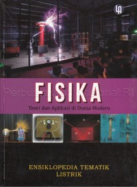 Fisika teori & aplikasi di dunia modern ; ensiklopedia tematik listrik