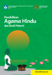 BUKU KURIKULUM MERDEKA PENDIDIKAN AGAMA HINDU DAN BUDI PEKERTI UNTUK SMA/SMK KELAS XII