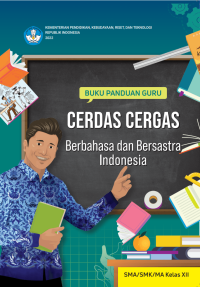 BUKU KURIKULUM MERDEKA BUKU PANDUAN GURU CERDAS CERGAS BERBAHASA DAN BERSASTRA INDONESIA UNTUK SMA/SMK/MA KELAS XII