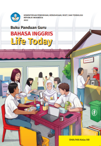 BUKU KURIKULUM MERDEKA BUKU PANDUAN GURU BAHASA INGGRIS: LIFE TODAY UNTUK SMA/MA KELAS XII
