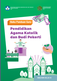 BUKU PANDUAN GURU PENDIDIKAN AGAMA KATOLIK DAN BUDI PEKERTI UNTUK SMA /SMK KELAS XI