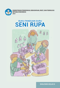Buku Panduan Guru Seni Rupa untuk SMA/SMK X