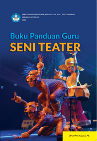 BUKU KURIKULUM MERDEKA BUKU PANDUAN GURU SENI TEATER UNTUK SMA/MA KELAS XII